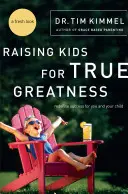 Creșterea copiilor pentru adevărata măreție: Redefinirea succesului pentru tine și copilul tău - Raising Kids for True Greatness: Redefine Success for You and Your Child