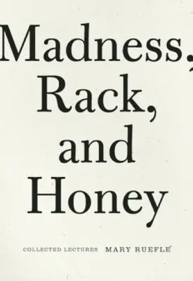 Nebunie, raft și miere: Prelegeri colecționate - Madness, Rack, and Honey: Collected Lectures