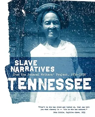 Tennessee Slave Narratives: Slave Narratives from the Federal Writers' Project 1936-1938