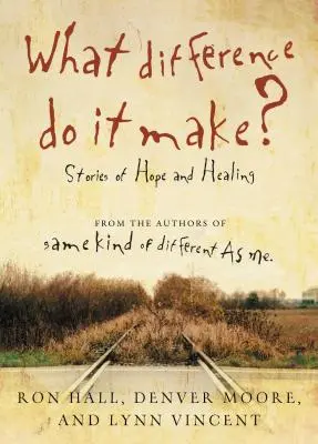 Ce diferență face? Povești de speranță și vindecare - What Difference Do It Make?: Stories of Hope and Healing