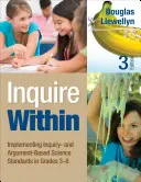 Inquire Within: Implementarea standardelor științifice bazate pe investigație și argumentare în clasele 3-8 - Inquire Within: Implementing Inquiry- And Argument-Based Science Standards in Grades 3-8