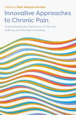 Abordări inovatoare ale durerii cronice: Înțelegerea experienței durerii și suferinței și rolul vindecării - Innovative Approaches to Chronic Pain: Understanding the Experience of Pain and Suffering and the Role of Healing