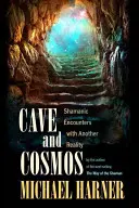Peștera și Cosmosul: Întâlniri șamanice cu o altă realitate - Cave and Cosmos: Shamanic Encounters with Another Reality