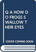 Q A CUM ÎȘI ÎNGHIT BROAȘTELE OCHII - Q A HOW DO FROGS SWALLOW THEIR EYES
