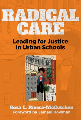 Radical Care: Conducerea pentru justiție în școlile urbane - Radical Care: Leading for Justice in Urban Schools