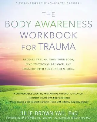 The Body Awareness Workbook for Trauma: Eliberează trauma din corpul tău, găsește echilibrul emoțional și conectează-te cu înțelepciunea ta interioară - The Body Awareness Workbook for Trauma: Release Trauma from Your Body, Find Emotional Balance, and Connect with Your Inner Wisdom