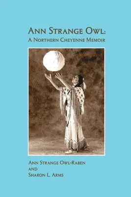 Ann Strange Owl: Memoriile unui Cheyenne din nord - Ann Strange Owl: A Northern Cheyenne Memoir