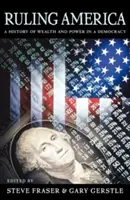 Ruling America: O istorie a bogăției și puterii într-o democrație - Ruling America: A History of Wealth and Power in a Democracy