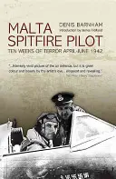 Pilotul Spitfire din Malta: Zece săptămâni de teroare, aprilie-iunie 1942 - Malta Spitfire Pilot: Ten Weeks of Terror, April-June 1942