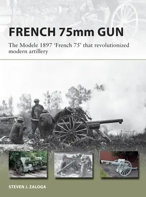 French 75: Tunul de campanie M1897 de 75 mm care a revoluționat artileria modernă - The French 75: The 75mm M1897 Field Gun That Revolutionized Modern Artillery