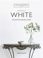 White Company, For the Love of White - Casa albă și neutră - White Company, For the Love of White - The White & Neutral Home