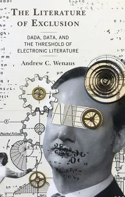 Literatura excluderii: Dada, datele și pragul literaturii electronice - The Literature of Exclusion: Dada, Data, and the Threshold of Electronic Literature