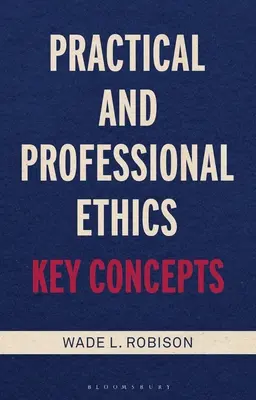 Etică practică și profesională: Concepte-cheie - Practical and Professional Ethics: Key Concepts