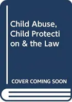 Abuzul asupra copilului, protecția copilului și legea - Child Abuse, Child Protection & the Law