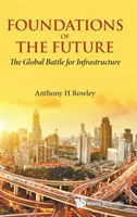 Fundațiile viitorului: Bătălia globală pentru infrastructură - Foundations of the Future: The Global Battle for Infrastructure