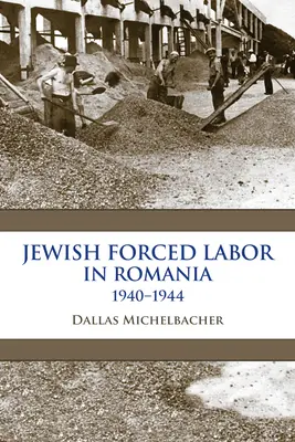 Munca forțată a evreilor în România, 1940-1944 - Jewish Forced Labor in Romania, 1940-1944