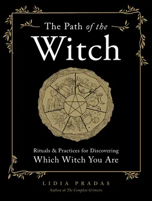 Calea vrăjitoarei: Ritualuri și practici pentru a descoperi ce vrăjitoare ești - The Path of the Witch: Rituals & Practices for Discovering Which Witch You Are