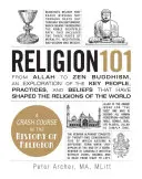 Religie 101: De la Allah la budismul Zen, o explorare a oamenilor, practicilor și credințelor cheie care au modelat religiile din lume - Religion 101: From Allah to Zen Buddhism, an Exploration of the Key People, Practices, and Beliefs That Have Shaped the Religions of