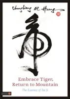 Îmbrățișează tigrul, întoarce-te la munte: Esența Tai Ji - Embrace Tiger, Return to Mountain: The Essence of Tai Ji