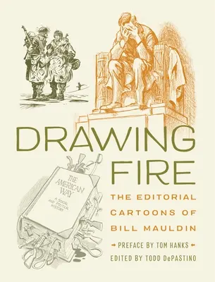 Drawing Fire: Caricaturile editoriale ale lui Bill Mauldin - Drawing Fire: The Editorial Cartoons of Bill Mauldin