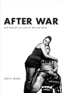 După război: Greutatea vieții la Walter Reed - After War: The Weight of Life at Walter Reed