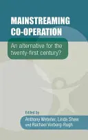 Mainstreaming Co-Operation: O alternativă pentru secolul XXI? - Mainstreaming Co-Operation: An Alternative for the Twenty-First Century?
