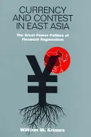 Monedă și concurs în Asia de Est: Politica marilor puteri a regionalismului financiar - Currency and Contest in East Asia: The Great Power Politics of Financial Regionalism