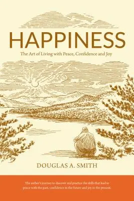 Fericire: Arta de a trăi cu pace, încredere și bucurie - Happiness: The Art of Living with Peace, Confidence, and Joy