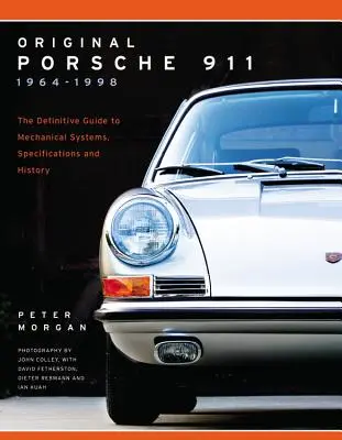 Original Porsche 911 1964-1998: Ghidul definitiv al sistemelor mecanice, specificațiilor și istoriei - Original Porsche 911 1964-1998: The Definitive Guide to Mechanical Systems, Specifications and History