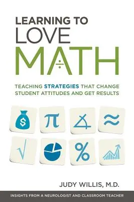 Să învățăm să iubim matematica: Strategii de predare care schimbă atitudinea elevilor și obțin rezultate - Learning to Love Math: Teaching Strategies That Change Student Attitudes and Get Results