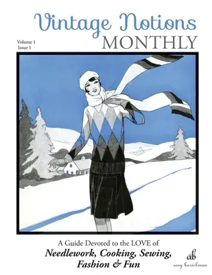 Vintage Notions Monthly - Numărul 1: Un ghid dedicat dragostei pentru lucrul cu acul, gătit, cusut, modă și distracție - Vintage Notions Monthly - Issue 1: A Guide Devoted to the Love of Needlework, Cooking, Sewing, Fashion & Fun