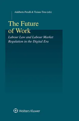Viitorul muncii: Dreptul muncii și reglementarea pieței muncii în era digitală - The Future of Work: Labour Law and Labour Market Regulation in the Digital Era