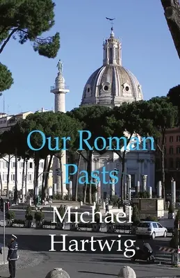 Trecuturile noastre romane - Our Roman Pasts