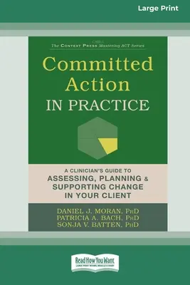 Acțiune angajată în practică: A Clinician's Guide to Assessing, Planning, and Supporting Change in Your Client - Committed Action in Practice: A Clinician's Guide to Assessing, Planning, and Supporting Change in Your Client