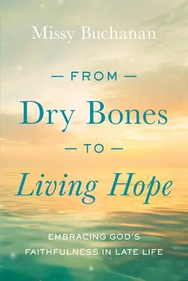 De la oase uscate la speranță vie: Îmbrățișarea credincioșiei lui Dumnezeu la sfârșitul vieții - From Dry Bones to Living Hope: Embracing God's Faithfulness in Late Life