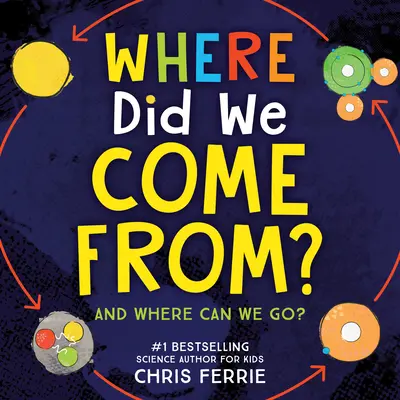De unde am venit?: O explorare simplă a universului, evoluției și fizicii - Where Did We Come From?: A Simple Exploration of the Universe, Evolution, and Physics