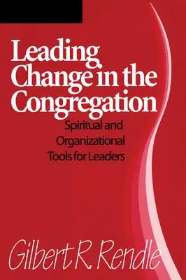Conducerea schimbării în congregație: Instrumente spirituale și organizaționale pentru lideri - Leading Change in the Congregation: Spiritual & Organizational Tools for Leaders