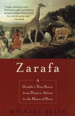 Zarafa: Povestea adevărată a unei girafe, din adâncul Africii până în inima Parisului - Zarafa: A Giraffe's True Story, from Deep in Africa to the Heart of Paris