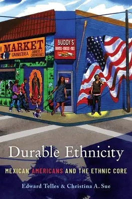 Etnicitate durabilă: Mexicanii americani și nucleul etnic - Durable Ethnicity: Mexican Americans and the Ethnic Core