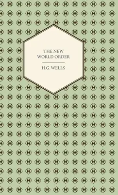 Noua ordine mondială - dacă este realizabilă, cum poate fi atinsă și ce fel de lume va trebui să fie o lume în pace - The New World Order - Whether it is Attainable, How it can be Attained, and What Sort of World a World at Peace Will Have to Be