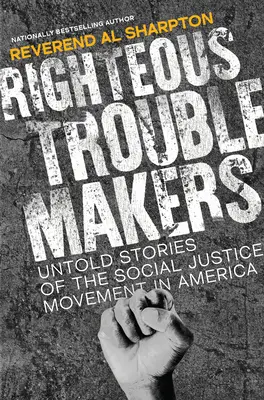 Righteous Troublemakers: Untold Stories of the Social Justice Movement in America (Povești nespuse ale mișcării pentru justiție socială în America) - Righteous Troublemakers: Untold Stories of the Social Justice Movement in America