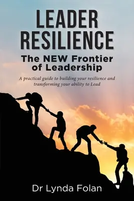 Reziliența liderului: Noua frontieră a leadershipului - Leader Resilience: The NEW Frontier of Leadership