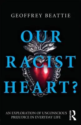Inima noastră rasistă?: O explorare a prejudecăților inconștiente în viața de zi cu zi - Our Racist Heart?: An Exploration of Unconscious Prejudice in Everyday Life