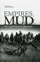 Imperii de noroi - Războaie și lorzi ai războiului în Afganistan - Empires of Mud - Wars and Warlords in Afghanistan
