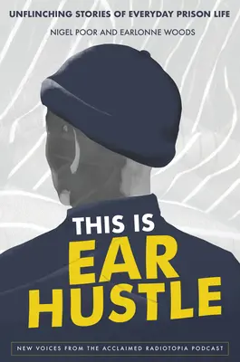 This Is Ear Hustle: Povești necruțătoare despre viața de zi cu zi în închisoare (Unflinching Stories of Everyday Prison Life) - This Is Ear Hustle: Unflinching Stories of Everyday Prison Life