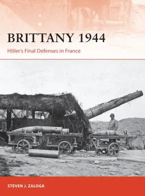 Bretania 1944: Apărarea finală a lui Hitler în Franța - Brittany 1944: Hitler's Final Defenses in France