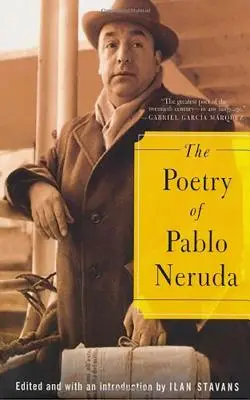 Poezia lui Pablo Neruda - The Poetry of Pablo Neruda