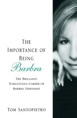 Importanța de a fi Barbra: Cariera strălucitoare și tumultoasă a Barbrei Streisand - The Importance of Being Barbra: The Brilliant, Tumultuous Career of Barbra Streisand