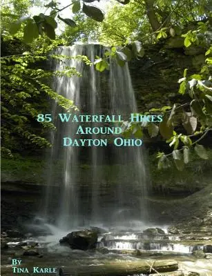 85 de drumeții în cascade în jurul Dayton Ohio - 85 Waterfall Hikes Around Dayton Ohio