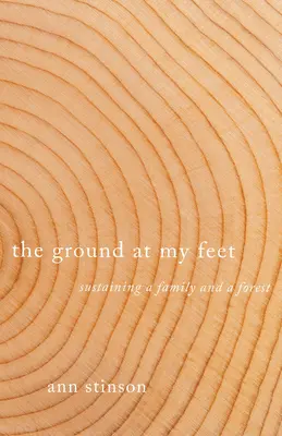 The Ground at My Feet: Susținerea unei familii și a unei păduri - The Ground at My Feet: Sustaining a Family and a Forest